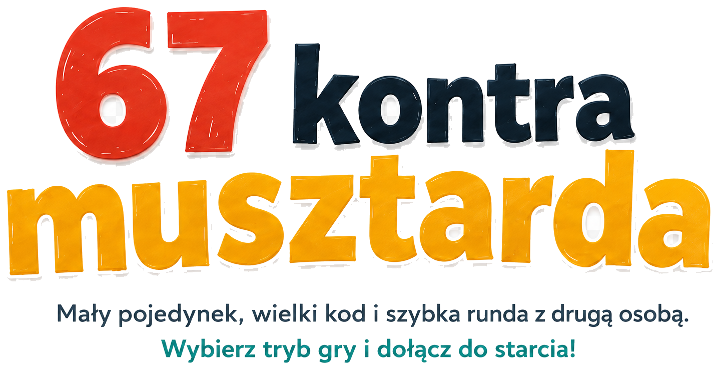 67 kontra musztarda. Mały pojedynek, wielki kod i szybka runda z drugą osobą. Wybierz tryb gry i dołącz do starcia!
